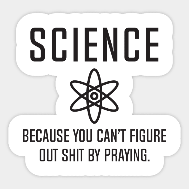 Science - Because You Can't Figure Sticker by DubyaTee